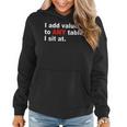 Womens I Add Value To Any Table I Sit At Women Hoodie