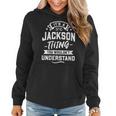 Womens Its A Jackson Thing You Wouldnt Understand - Surname Gift Women Hoodie