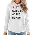 A Lot Going On At The Moment Funny Sarcastic Womens Mens Women Hoodie