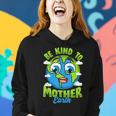 Be Kind To Your Mother Earth Day Arbor Day Men Women Kids Women Hoodie Gifts for Her