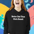 Better Dad Than Chris Benoit V4 Women Hoodie Gifts for Her