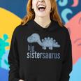 Big Sistersaurus Big Sister Saurus Dinosaur Women Hoodie Gifts for Her