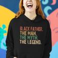 Black Father The Man The Myth The Legend Juneteenth 19 Women Hoodie Gifts for Her
