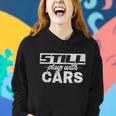 Car For Men Still Plays With Cars Mechanic Women Hoodie Gifts for Her