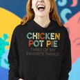 Chicken Pot Pie Three Of My Favorite Things Funny & Humor Pi Women Hoodie Gifts for Her
