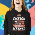 Dickson Name Gift If Dickson Cant Fix It Were All Screwed Women Hoodie Gifts for Her