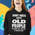 Dont Mess With Old People Funny Mothers Day Father Day Gift Women Hoodie Gifts for Her