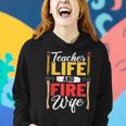 Firefighter Design Firefighter Wife Teacher Life Fire Wife Women Hoodie Gifts for Her