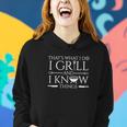Fun I Grill And Know Things Meat Lover Barbecue Dad Gift Women Hoodie Gifts for Her