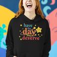 Funny Sarcastic Have The Day You Deserve Motivational Quote Women Hoodie Gifts for Her