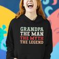 Grandpa The Man The Myth The Legend Grandfather Gift Women Hoodie Gifts for Her