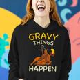 Gravy Things Happen Gobble Me Funny Turkey Thanksgiving Women Hoodie Gifts for Her