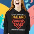 I Have The Two Title Dad And Super Dad And I Rock Them Both Women Hoodie Gifts for Her