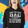 I Have Two Titles Dad And Step-Dad Cool Fathers Day Women Hoodie Gifts for Her