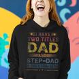 I Have Two Titles Dad And Step-Dad Funny Fathers Day Women Hoodie Gifts for Her