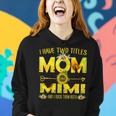 I Have Two Titles Mom And Mimi Sunflower Gift For Womens Women Hoodie Gifts for Her