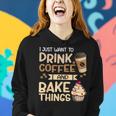 I Just Want To Drink Coffee And Bake Things Funny Baking Women Hoodie Gifts for Her