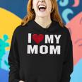 I Love My Mom Motherday Shirt With Heart Women Hoodie Gifts for Her
