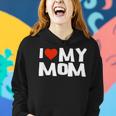 I Love My Mom With Heart MotherdayShirt Women Hoodie Gifts for Her