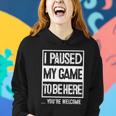 I Paused My Game To Be Here Tshirt Computer Game Gamer Women Hoodie Gifts for Her