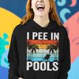 I Pee In Pools Sarcastic Sayings For Pools Lovers Women Hoodie Gifts for Her
