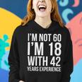 Im Not 60 Im 18 Funny 60Th Birthday 1959 Women Hoodie Gifts for Her