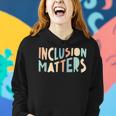 Inclusion Matters Special Education Autism Awareness Teacher Women Hoodie Gifts for Her