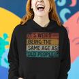 Its Weird Being The Same Age As Old People Retro Sarcastic Women Hoodie Gifts for Her