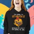 Let God Fix It Because If I Fix It Im Going To Jail Women Hoodie Gifts for Her