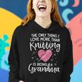Love Knitting For Women Grandma Mother Yarn Knit Women Hoodie Gifts for Her