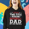 Mens I Have Two Title Dad And A Baseball Dad And I Rock Them Both Women Hoodie Gifts for Her