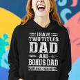 Mens I Have Two Titles Dad And Bonus Dad Funny Fathers Day Gift Women Hoodie Gifts for Her
