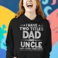 Mens I Have Two Titles Dad And Uncle Fathers Day Dad Grandpa Women Hoodie Gifts for Her