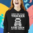 Mens I Have Two Titles Trucker And Dad Funny Trucker Fathers Day Women Hoodie Gifts for Her