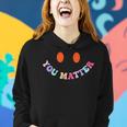 Mental Health Awareness You Matter 2 Sided Mens Women Kids Women Hoodie Gifts for Her