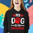 My Dog Is My Valentine Paw Heart Puppy Pet Owner Gifts Women Hoodie Gifts for Her