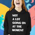 Not A Lot Going On At The Moment Sarcastic Funny Women Hoodie Gifts for Her