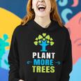 Plant More Trees Tree Hugger Earth Day Arbor Day Women Hoodie Gifts for Her