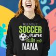 Soccer Nana My Favorite Player Calls Me Women Hoodie Gifts for Her