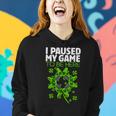 St Patricks Day I Paused My Game To Be Here Funny Sarcastic Women Hoodie Gifts for Her