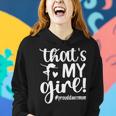 Thats My Girl Dance Mom Of A Dancer Mama Dancing Mom Women Hoodie Gifts for Her