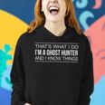 Thats What I Do - Im A Ghost Hunter And I Know Things - Women Hoodie Gifts for Her