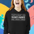 Thats What I Do - Im Dads Favorite And I Know Things - Women Hoodie Gifts for Her
