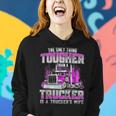 The Only Thing Tougher Than A Trucker Is A Trucker’S Wife Women Hoodie Gifts for Her