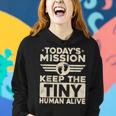 Todays Mission Keep Tiny Human Alive Funny Dad Fathers Day Women Hoodie Gifts for Her