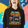 Why Science Teachers Should Not Be Given Playground Duty Women Hoodie Gifts for Her