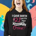 Womens 21St Birthday I Gave Birth 21 Years Ago Wheres My Drink Women Hoodie Gifts for Her