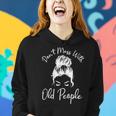 Womens Dont Mess With Old People Messy Bun Funny Old People Gags Women Hoodie Gifts for Her