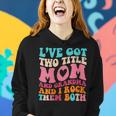 Womens I Got Two Title Mom And Grandma Funny Mothers Day Women Hoodie Gifts for Her