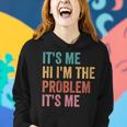Womens Its Me Hi Im The Problem Its Me Women Hoodie Gifts for Her